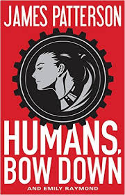 Illustration for article titled Review SF: Humans Bow Down by James Patterson and Emily Raymond Don't Think Brain Will Hurt spoilers